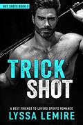 Read Trick Shot: A Best Friends to Lovers Sports Romance (Hot Shots), written by Lyssa Lemire