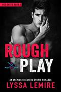 Read Rough Play: An Enemies to Lovers Sports Romance (Hot Shots), written by Lyssa Lemire