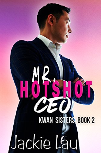 Read Mr. Hotshot CEO (Kwan Sisters Book 2), written by Jackie Lau