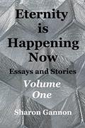 Read Eternity Is Happening Now Volume One: Essays and Stories, written by Sharon Gannon