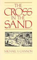 Read The Cross in the Sand: The Early Catholic Church in Florida, 1513-1870, written by Michael Gannon