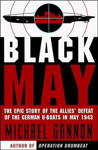 Read Black May: The Epic Story of the Allies' Defeat of the German U-Boats in May 1943, written by Michael Gannon