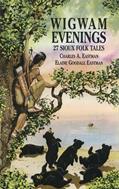 Read Wigwam Evenings: 27 Sioux Folk Tales (Dover Children's Classics), written by Charles A Eastman; Elaine Goodale Eastman