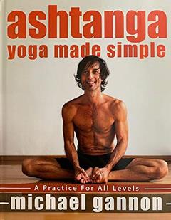 Ashtanga Yoga Made Simple - A Practice For All Levels - Michael Gannon, written by Michael Gannon