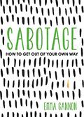 Read Sabotage: How to Get Out of Your Own Way, written by Emma Gannon