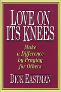 Read Love on Its Knees, written by Dick Eastman