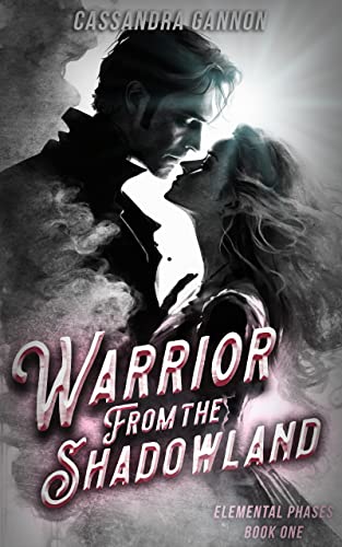 Read Warrior from the Shadowland (The Elemental Phases Book 1), written by Cassandra Gannon