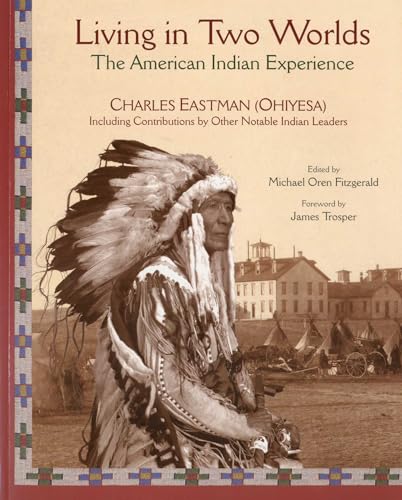 Read Living in Two Worlds: The American Indian Experience (Library of Perennial Philosophy. American Indian Traditions Series), written by Charles Eastman
