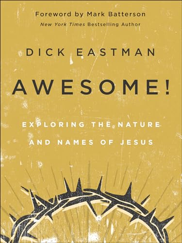 Read Awesome!: Exploring the Nature and Names of Jesus, written by Dick Eastman