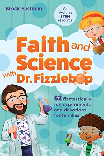 Read Faith and Science with Dr. Fizzlebop: 52 Fizztastically Fun Experiments and Devotions for Families, written by Brock Eastman