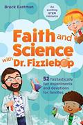 Read Faith and Science with Dr. Fizzlebop: 52 Fizztastically Fun Experiments and Devotions for Families, written by Brock Eastman