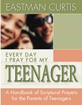 Read Everyday I Pray For My Teenager: When all you have left is prayer...A handbook of scriptural prayers for the mothers of teenagers, written by Eastman Curtis