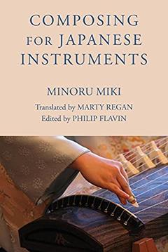 Composing for Japanese Instruments (Eastman Studies in Music, 57), written by Minoru Miki