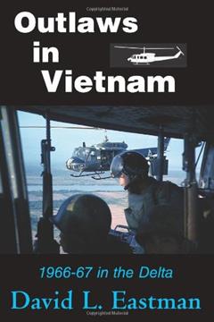 Outlaws in Vietnam: 1966-67 in the Delta, written by David L. Eastman