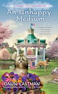 Read An Unhappy Medium (A Family Fortune Mystery), written by Dawn Eastman