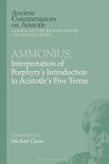 Read Ammonius: Interpretation of Porphyry's Introduction to Aristotle's Five Terms (Ancient Commentators on Aristotle), written by Michael Chase