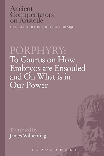 Read Porphyry: To Gaurus on How Embryos are Ensouled and On What is in Our Power (Ancient Commentators on Aristotle), written by Porphyry