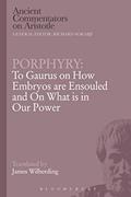Read Porphyry: To Gaurus on How Embryos are Ensouled and On What is in Our Power (Ancient Commentators on Aristotle), written by Porphyry Read Porphyry: To Gaurus on How Embryos are Ensouled and On What is in Our Power (Ancient Commentators on Aristotle), written by Porphyry