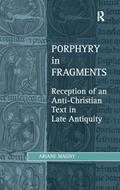 Read Porphyry in Fragments: Reception of an Anti-Christian Text in Late Antiquity (Studies in Philosophy and Theology in Late Antiquity), written by Ariane Magny