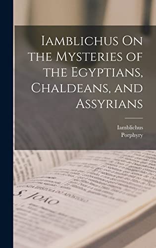 Read Iamblichus On the Mysteries of the Egyptians, Chaldeans, and Assyrians, written by Iamblichus; Porphyry