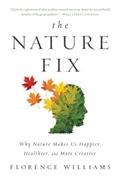 Read The Nature Fix: Why Nature Makes Us Happier, Healthier, and More Creative, written by Florence Williams