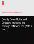 Read County Down Guide and Directory, including the borough of Newry, etc. [With a map.], written by George Henry. Bassett