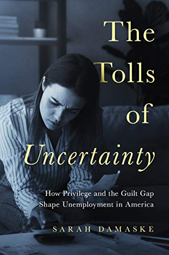 Read The Tolls of Uncertainty: How Privilege and the Guilt Gap Shape Unemployment in America, written by Sarah Damaske