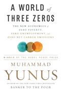Read A World of Three Zeros: The New Economics of Zero Poverty, Zero Unemployment, and Zero Net Carbon Emissions, written by Muhammad Yunus