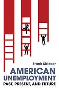 Read American Unemployment: Past, Present, and Future, written by Frank Stricker