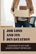 Read Job Loss And Its Devastation: A Roadmap To Get Over Unemployment Depression: How To Deal With Unemployment Stress, written by Modesto Varro