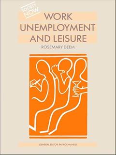 Work, Unemployment and Leisure (Society Now), written by Rosemary Deem