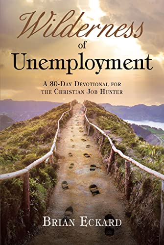 Read Wilderness of Unemployment: A 30-Day Devotional for the Christian Job Hunter, written by Brian Eckard