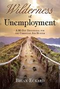 Read Wilderness of Unemployment: A 30-Day Devotional for the Christian Job Hunter, written by Brian Eckard