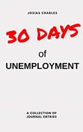 Read 30 Days of Unemployment, written by Josias Charles