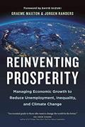 Read Reinventing Prosperity: Managing Economic Growth to Reduce Unemployment, Inequality and Climate Change (David Suzuki Institute), written by Graeme Maxton; Jorgen Randers