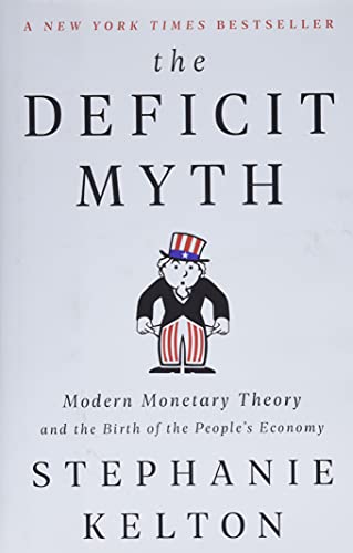 Read The Deficit Myth: Modern Monetary Theory and the Birth of the People's Economy, written by Stephanie Kelton
