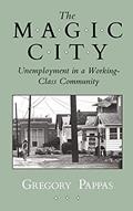 Read The Magic City: Unemployment in a Working-Class Community (The Anthropology of Contemporary Issues), written by Gregory Pappas