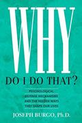 Read Why Do I Do That?: Psychological Defense Mechanisms and the Hidden Ways They Shape Our Lives, written by Joseph Burgo Ph.D.