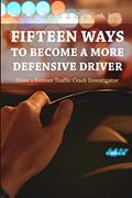Read Fifteen Ways to Become a More Defensive Driver: From a Former Traffic Crash Investigator, written by Joe Fitzgerald