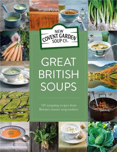 Read Great British Soups: 120 Tempting Recipes From Britain's Master Soup-Makers, written by New Covent Garden Soup Company