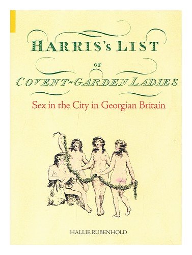 Read Harris's List of Covent Garden Ladies: Sex in the City in Georgian Britain, written by Hallie Rubenhold