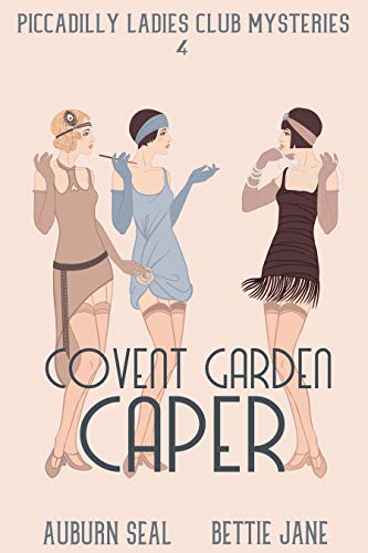 Read Covent Garden Caper (Piccadilly Ladies Club Mysteries Book 5), written by Bettie Jane; Auburn Seal