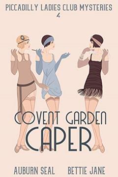 Covent Garden Caper (Piccadilly Ladies Club Mysteries Book 5), written by Bettie Jane; Auburn Seal