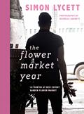 Read The Flower Market Year: 12 Months at New Covent Garden Flower Market, written by Simon Lycett