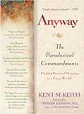 Read Anyway: The Paradoxical Commandments: Finding Personal Meaning in a Crazy World, written by Kent M. Keith
