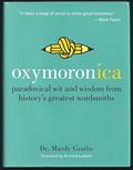 Read Oxymoronica: Paradoxical Wit and Wisdom from History's Greatest Wordsmiths, written by Dr. Mardy Grothe