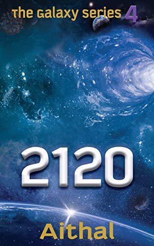 Read 2120: A look into our future (The Galaxy Series Book 4), written by Aithal