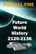 Read Future World History - Book 2: 2120 - 2136, written by Russell Fine