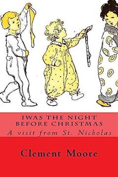 Iwas the Night Before Christmas: A visit from St. Nicholas, written by Clement Clarke Moore