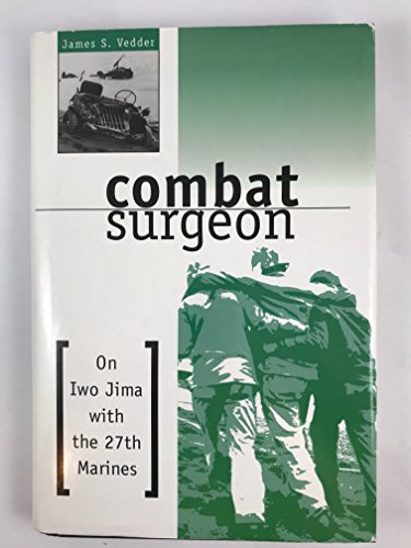 Read Combat Surgeon: On Iwa Jima with the 27th Marines, written by James S. Vedder